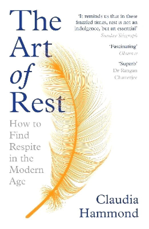 Canongate Books The Art of Rest: How to Find Respite in the Modern Age Claudia Hammond Canongate Books