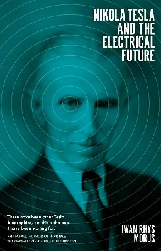 Icon Books Nikola Tesla and the Electrical Future Iwan Rhys Morus Icon Books 0704