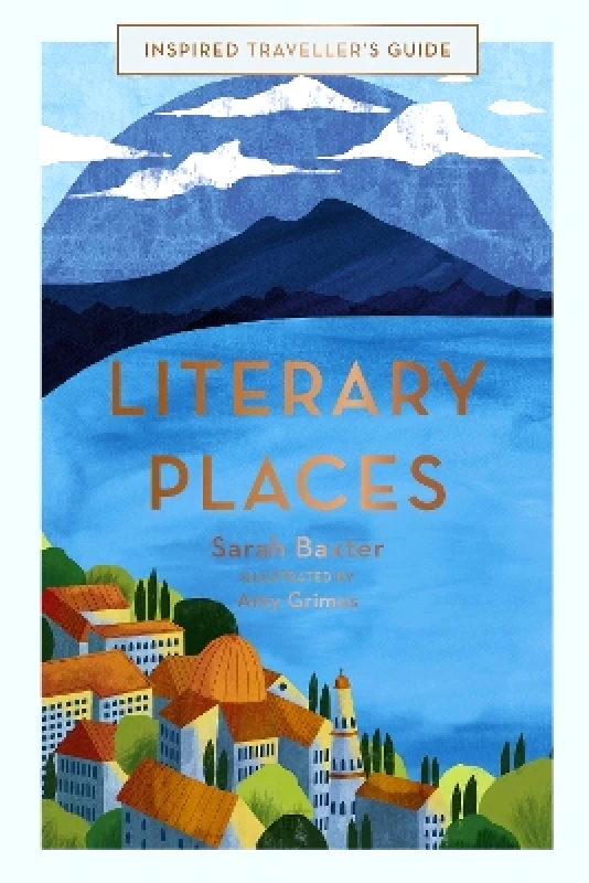 White Lion Publishing Literary Places: Volume 2 Sarah Baxter White Lion Publishing 0307