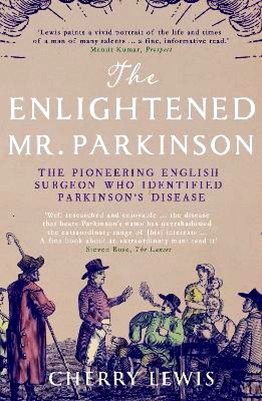 Icon Books The Enlightened Mr. Parkinson: The Pioneering Life of a Forgotten English Surgeon Cherry Lewis Icon Books