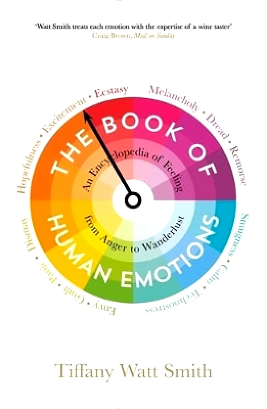 Wellcome Collection The Book of Human Emotions: An Encyclopedia of Feeling from Anger to Wanderlust Tiffany Watt Smith Wellcome Collection 0901