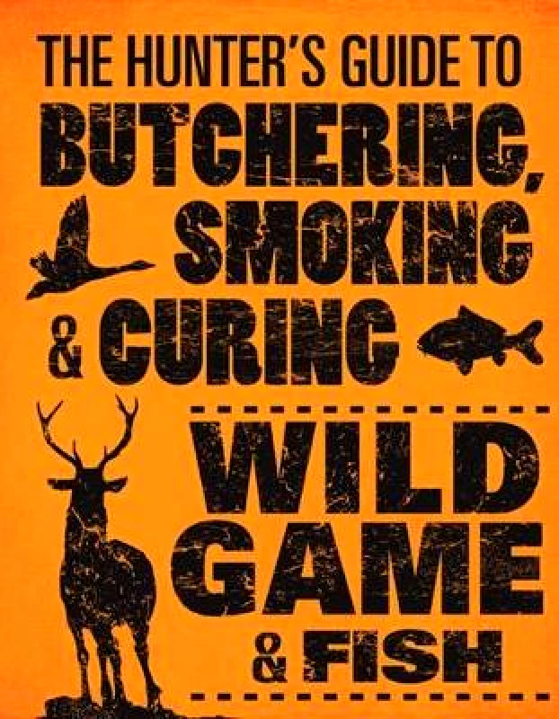 Voyageur Press The Hunter's Guide to Butchering, Smoking and Curing Wild Game and Fish Philip Hasheider Voyageur Press