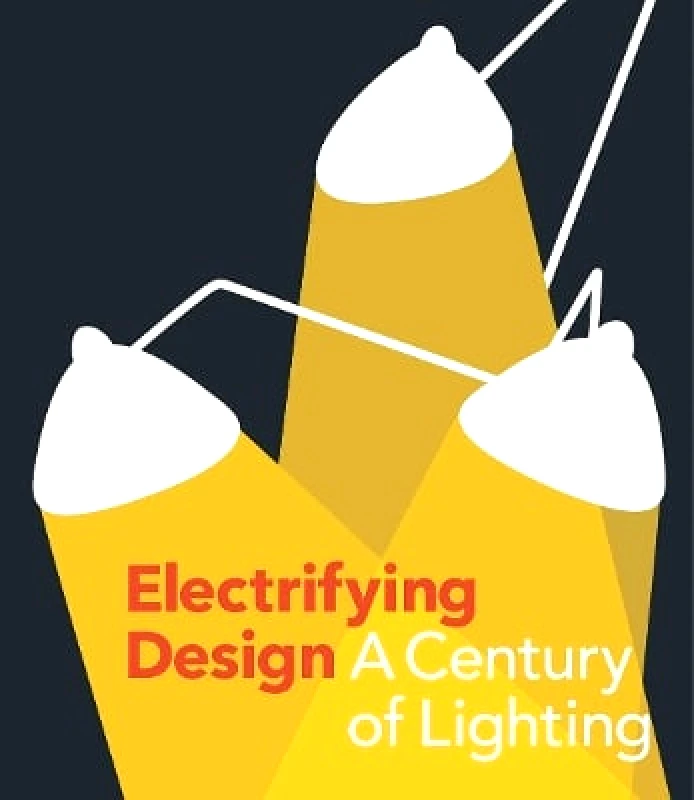 Yale University Press Electrifying Design: A Century of Lighting Cindi Strauss Yale University Press 0223