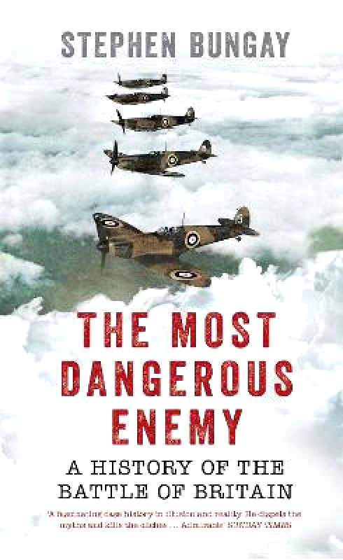 Aurum Press The Most Dangerous Enemy: A History of the Battle of Britain Stephen Bungay Aurum Press Paperback / softback 2015