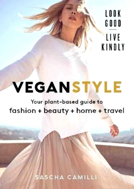 Murdoch Books Vegan Style: Your plant-based guide to fashion + beauty + home + travel Sascha Camilli Murdoch Books Hardback