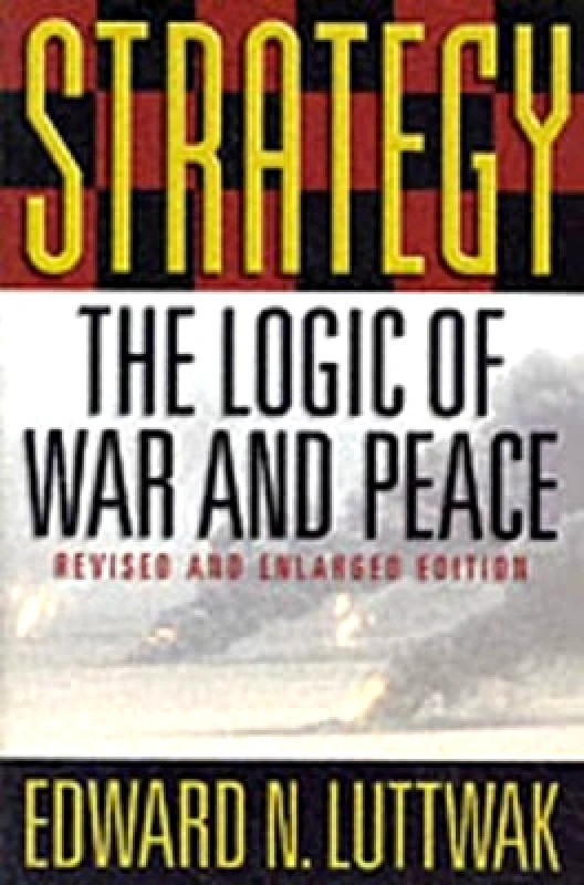The Belknap Press Strategy: The Logic of War and Peace, Revised and Enlarged Edition Edward N. Luttwak The Belknap Press 0131