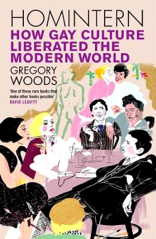 Yale University Press Homintern: How Gay Culture Liberated the Modern World Gregory Woods Yale University Press 0823