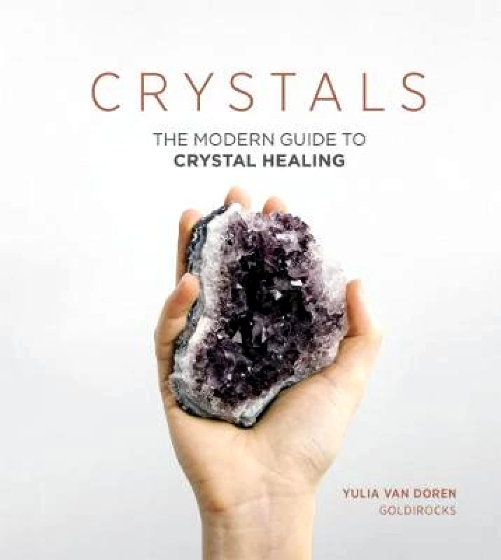 Quadrille Publishing Ltd Crystals: The Modern Guide to Crystal Healing Yulia Van Doren Quadrille Publishing Ltd Hardback