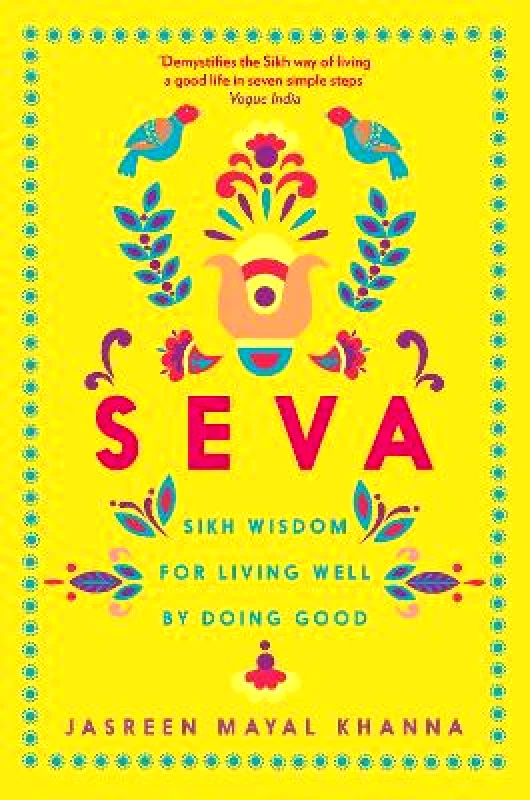 Souvenir Press Ltd Seva: Sikh wisdom for living well by doing good Jasreen Mayal Khanna Souvenir Press Ltd Hardback 2022