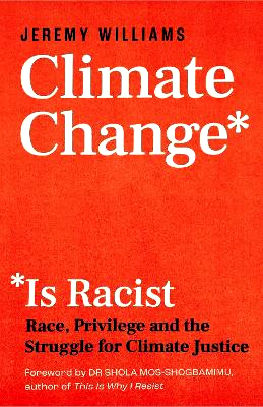 Icon Books Climate Change Is Racist: Race, Privilege and the Struggle for Climate Justice Jeremy Williams Icon Books Paperback / softback
