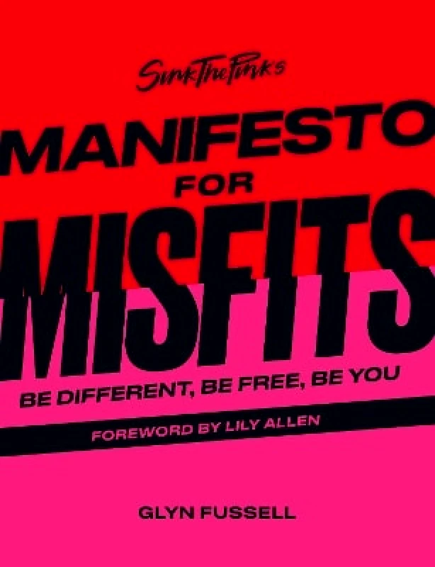 White Lion Publishing Sink the Pink's Manifesto for Misfits: Be Different, Be Free, Be You Glyn Fussell White Lion Publishing 0503
