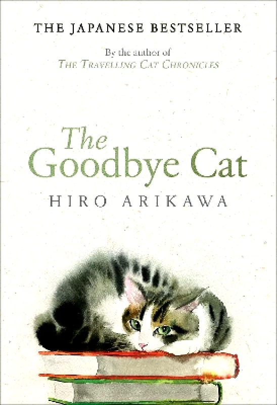 Doubleday The Goodbye Cat: The uplifting tale of wise cats and their humans by the global bestselling author of THE TRAVELLING CAT CHRONICLES Hiro Arikawa Doubleday