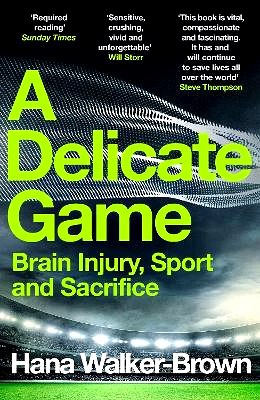 Hodder Studio A Delicate Game: Brain Injury, Sport and Sacrifice - Sports Book Award Special Commendation Hana Walker-Brown Hodder Studio 0330