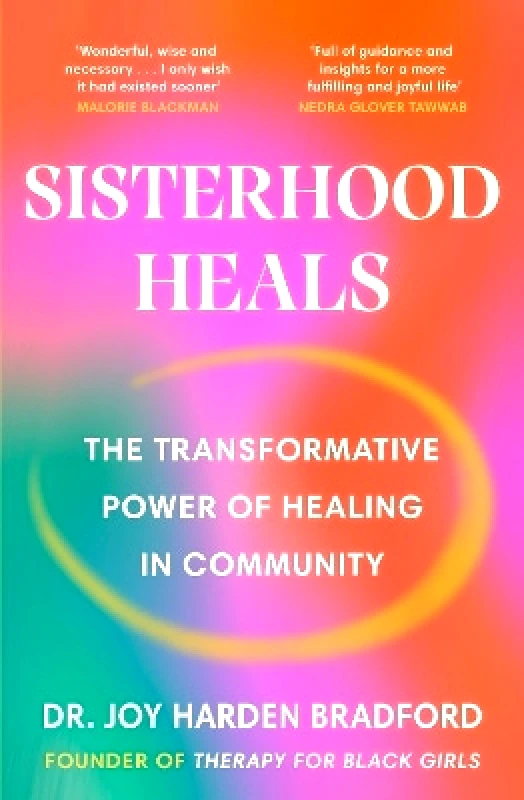 Merky Books Sisterhood Heals: The Transformative Power of Healing in Community Dr Joy Harden Bradford Merky Books