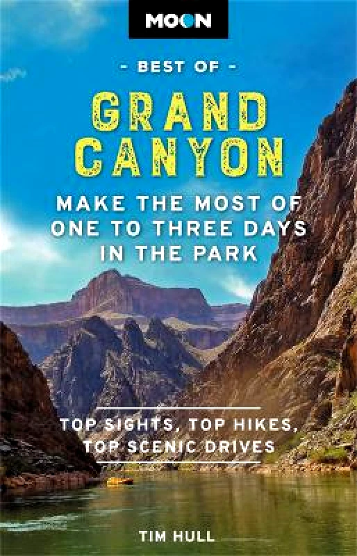 Moon Travel Moon Best of Grand Canyon: Make the Most of One to Three Days in the Park Tim Hull Moon Travel 1129