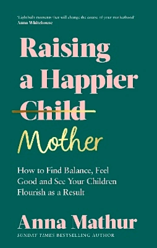 Raising A Happier Mother: How to Find Balance, Feel Good and See Your Children Flourish as a Result. Anna Mathur Penguin Life φωτογραφία