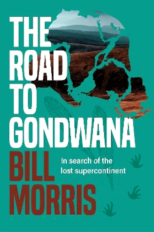 Exisle Publishing Road To Gondwana The: In search of the lost supercontinent Bill Morris Exisle Publishing Hardback 2022