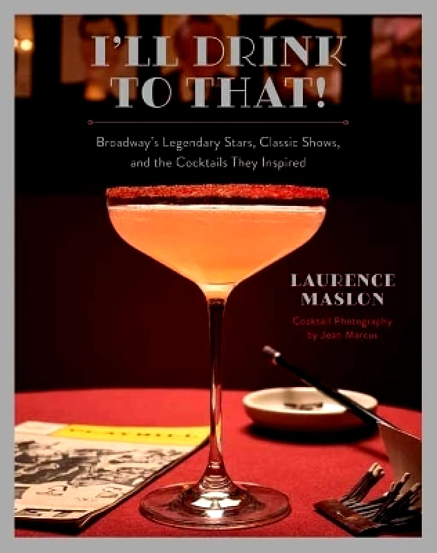 Weldon Owen I'll Drink to That! Broadway Cocktails Laurence Maslon Weldon Owen 0816
