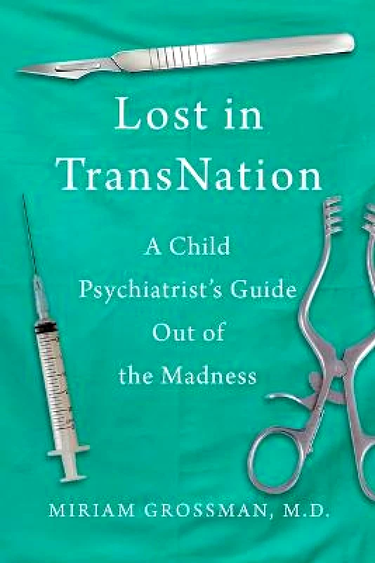Sky Pony Press Lost in TransNation: A Child Psychiatrist's Guide Out of the Madness Miriam Grossman Sky Pony Press Hardback