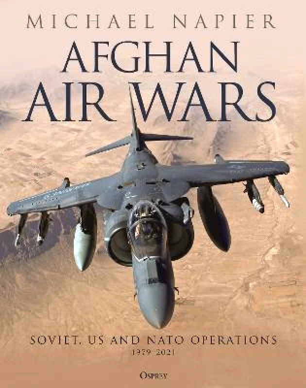 Osprey Publishing Afghan Air Wars: Soviet, US and NATO operations, 1979-2021 Michael Napier Osprey Publishing Hardback