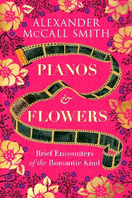 Polygon An Imprint of Birlinn Limited Pianos and Flowers: Brief Encounters of the Romantic Kind Alexander McCall Smith Polygon An Imprint of Birlinn Limited