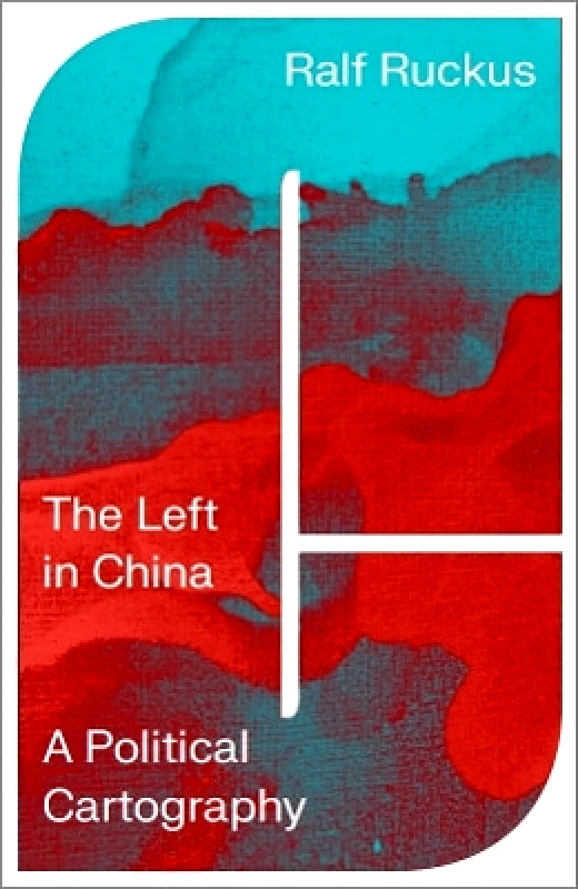 Pluto Press The Left in China: A Political Cartography Ralf Ruckus Pluto Press