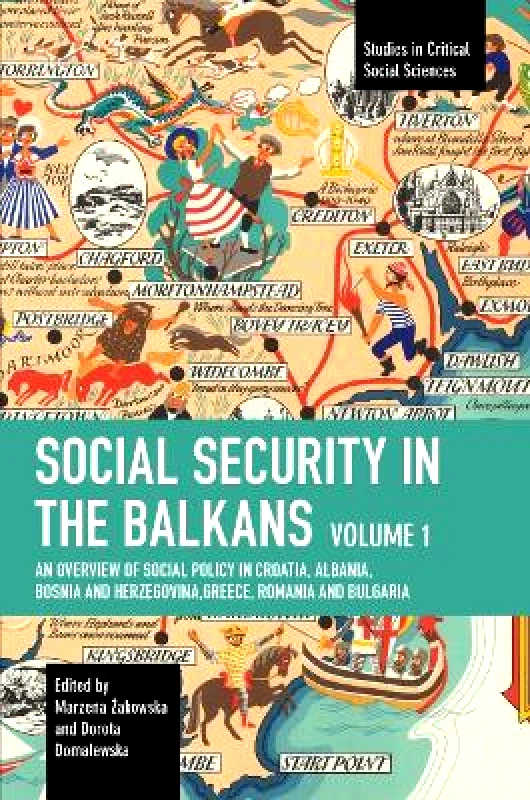 Haymarket Books Social Security in the Balkans - Volume 1: An Overview of Social Policy in Croatia, Albania, Bosnia and Hercegovina, Greece, Romania and Bulgaria Haymarket Books