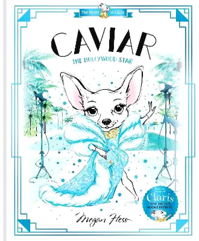 Hardie Grant Children's Publishing Caviar: The Hollywood Star: World of Claris #3: Volume 3 Megan Hess Hardie Grant Children's Publishing