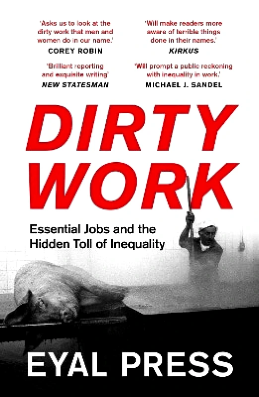 Apollo Dirty Work: Essential Jobs and the Hidden Toll of Inequality Eyal Press Apollo 0502