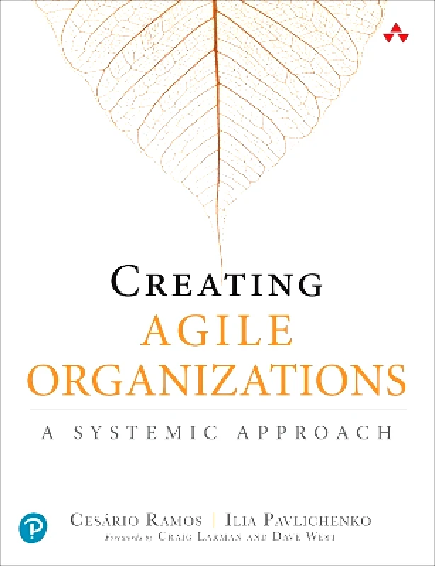 Addison Wesley Creating Agile Organizations: A Systemic Approach Ilia Pavlichenko Addison Wesley