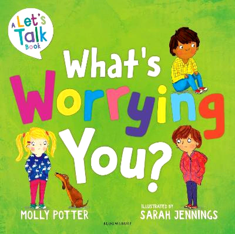 Bloomsbury Education What's Worrying You?: A Let’s Talk picture book to help small children overcome big worries Molly Potter Bloomsbury Education 1031
