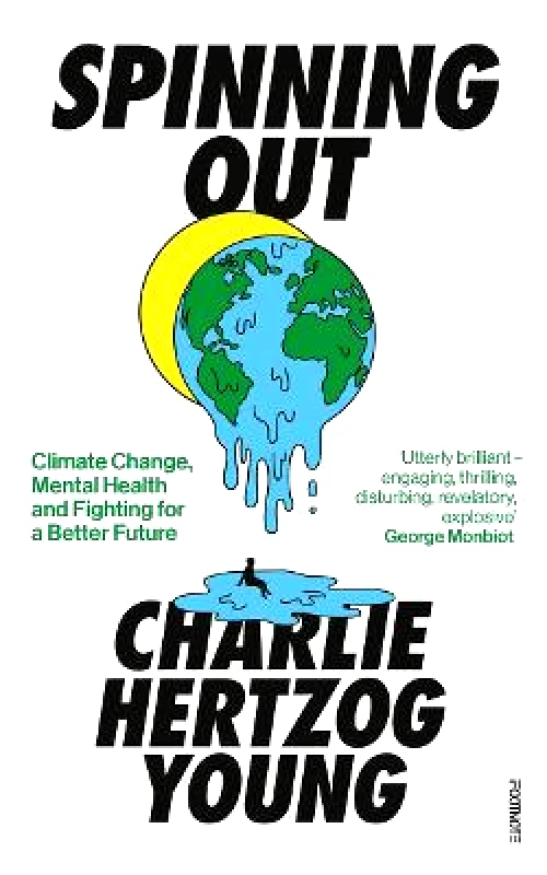 Footnote Press Ltd Spinning Out: Climate Change, Mental Health and Fighting for a Better Future Charlie Hertzog Young Footnote Press Ltd Paperback / softback