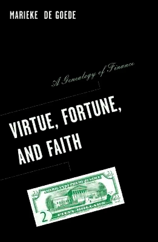 University of Minnesota Press Virtue, Fortune, and Faith: A Genealogy of Finance Marieke de Goede University of Minnesota Press Paperback / softback