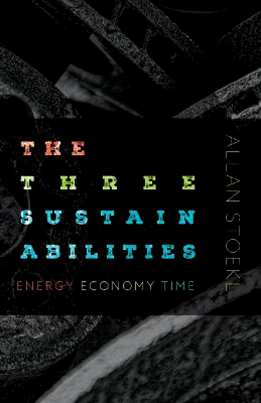 University of Minnesota Press The Three Sustainabilities: Energy, Economy, Time Allan Stoekl University of Minnesota Press Paperback / softback