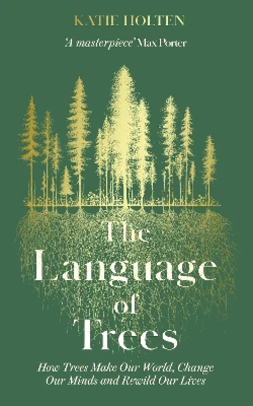 Elliott & Thompson Limited The Language of Trees: How Trees Make Our World, Change Our Minds and Rewild Our Lives Katie Holten Elliott & Thompson Limited 1004