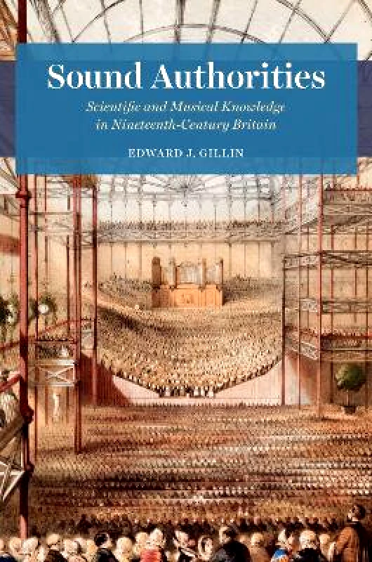 University of Chicago Press Sound Authorities: Scientific and Musical Knowledge in Nineteenth-Century Britain Edward J. Gillin University of Chicago Press 0211