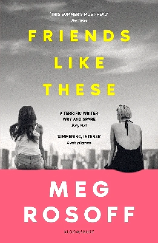 Bloomsbury YA Friends Like These: 'This summer's must-read' - The Times Meg Rosoff Bloomsbury YA 1128