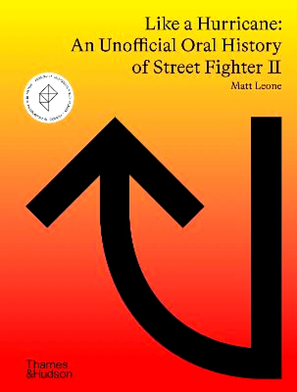 Thames & Hudson Ltd Like a Hurricane: An Unofficial Oral History of Street Fighter II Matt Leone Thames & Hudson Ltd Hardback 2023