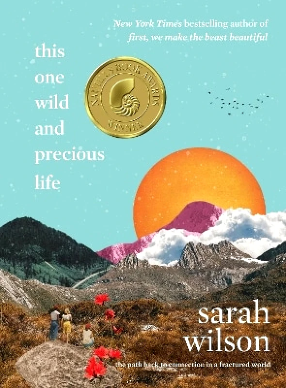 Dey Street Books, an imprint of HarperCollins US This One Wild and Precious Life: The Path Back to Connection in a Fractured World Sarah Wilson Dey Street Books, an imprint of HarperCollins US