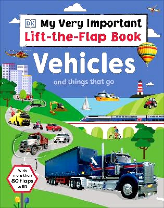 DK Children My Very Important Lift-the-Flap Book: Vehicles and Things That Go: With More Than 80 Flaps to Lift DK DK Children