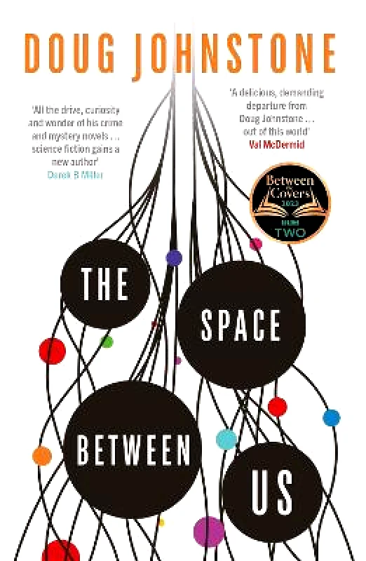 Orenda Books The Space Between Us: This year's most life-affirming, awe-inspiring read – Selected for BBC 2 Between the Covers 2023: Volume 1 Doug Johnstone Orenda Books 0302