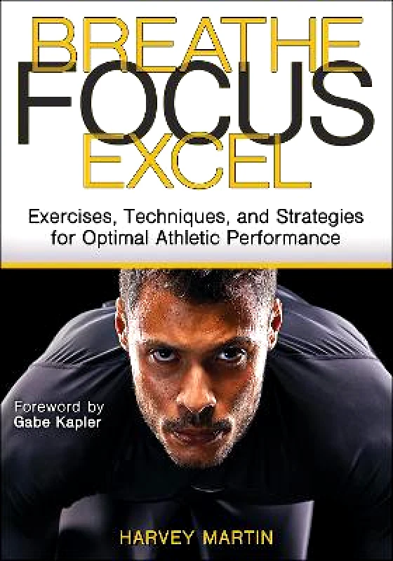 Breathe, Focus, Excel: Exercises, Techniques, and Strategies for Optimal Athletic Performance Harvey Martin Human Kinetics φωτογραφία