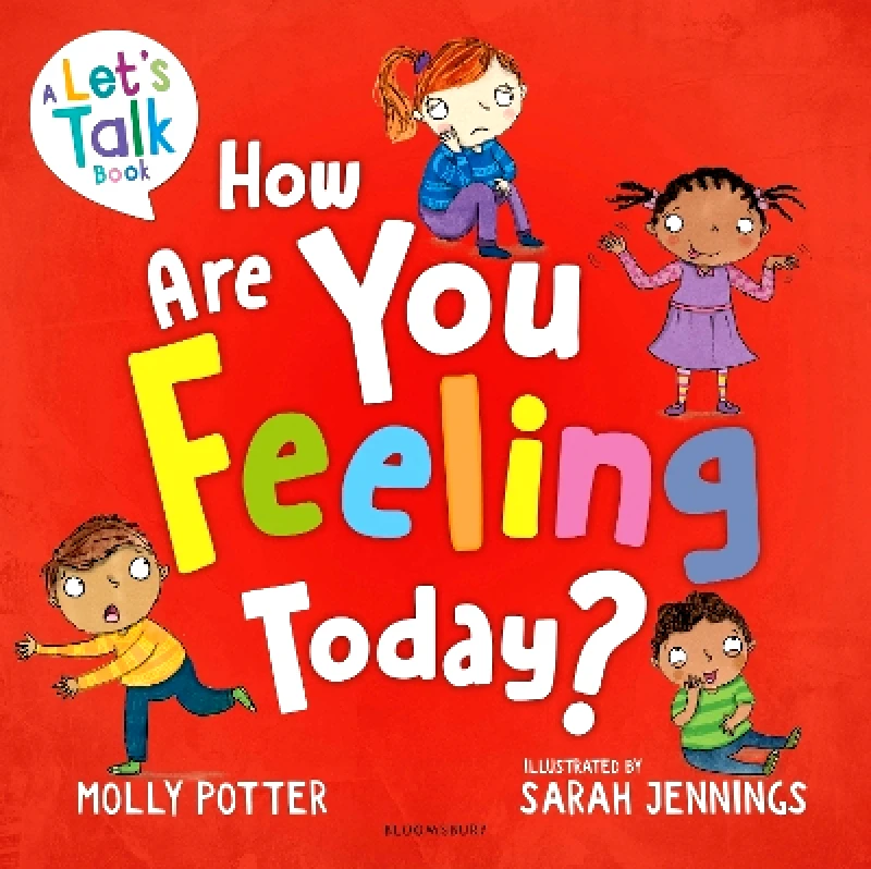 Bloomsbury Education How Are You Feeling Today?: A Let's Talk picture book to help young children understand their emotions Molly Potter Bloomsbury Education 1031