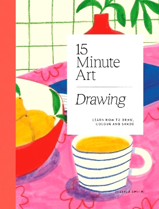 Hardie Grant Books (UK) 15-minute Art Drawing: Learn How to Draw, Colour and Shade Jessica Smith Hardie Grant Books (UK)
