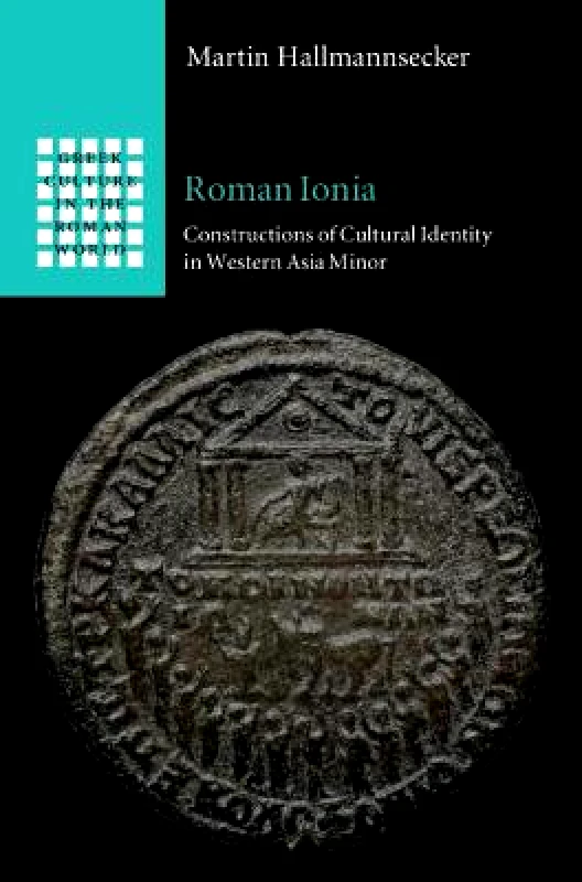 Cambridge University Press Roman Ionia: Constructions of Cultural Identity in Western Asia Minor Martin Hallmannsecker Cambridge University Press Hardback