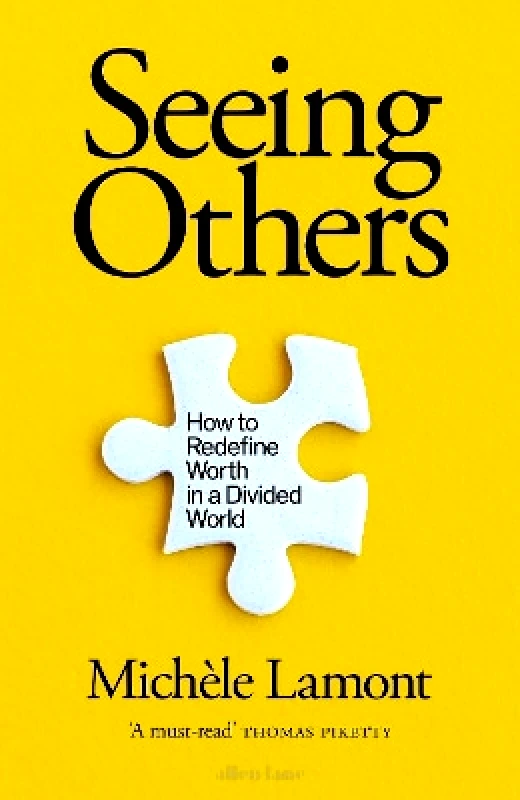 Allen Lane Seeing Others: How to Redefine Worth in a Divided World Michele Lamont Allen Lane