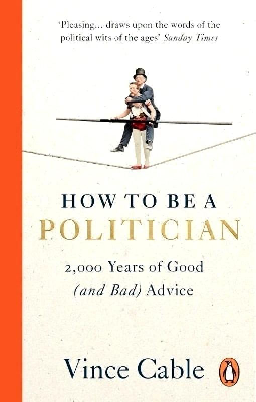 How to be a Politician: 2,000 Years of Good (and Bad) Advice Vince Cable Ebury Press φωτογραφία
