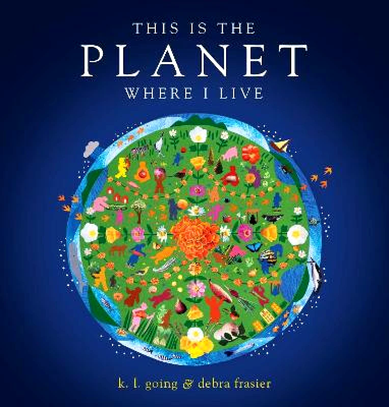 Beach Lane Books This Is the Planet Where I Live K.L. Going Beach Lane Books Hardback