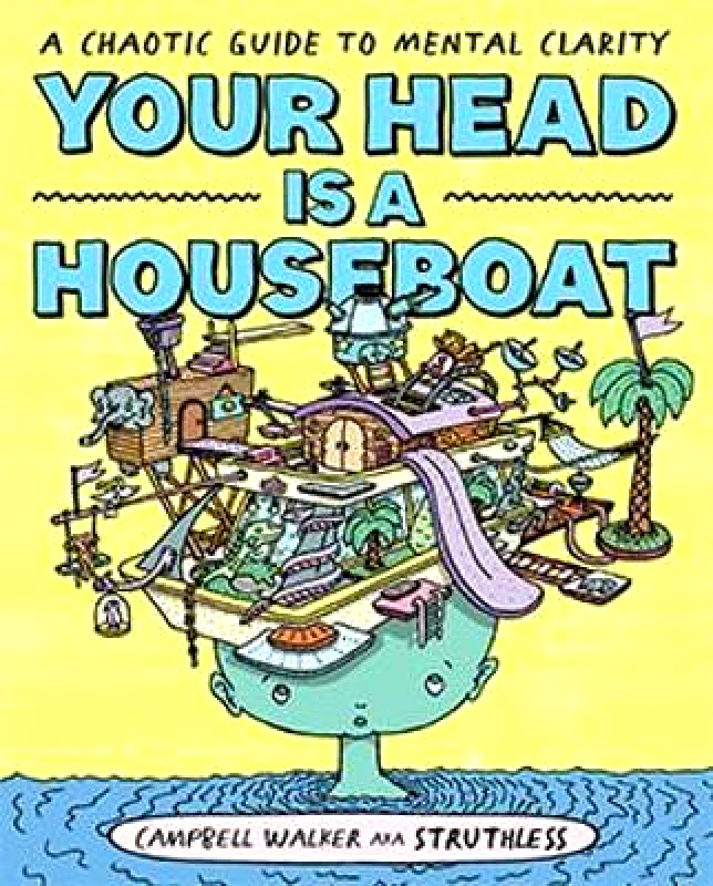 Hardie Grant Books Your Head is a Houseboat: A Chaotic Guide to Mental Clarity Campbell Walker Hardie Grant Books