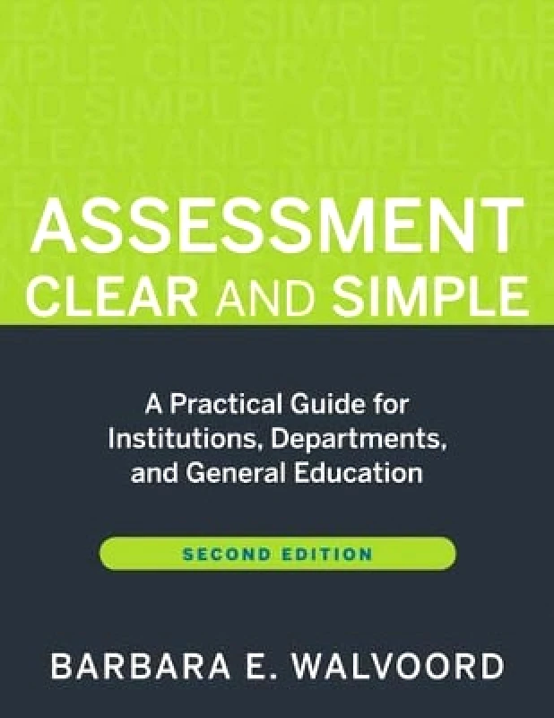 Jossey-Bass Inc.,U.S. Assessment Clear and Simple: A Practical Guide for Institutions, Departments, and General Education Barbara E. Walvoord Jossey-Bass Inc.,U.S. 0315